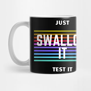 JUST SWALLOW IT Mug